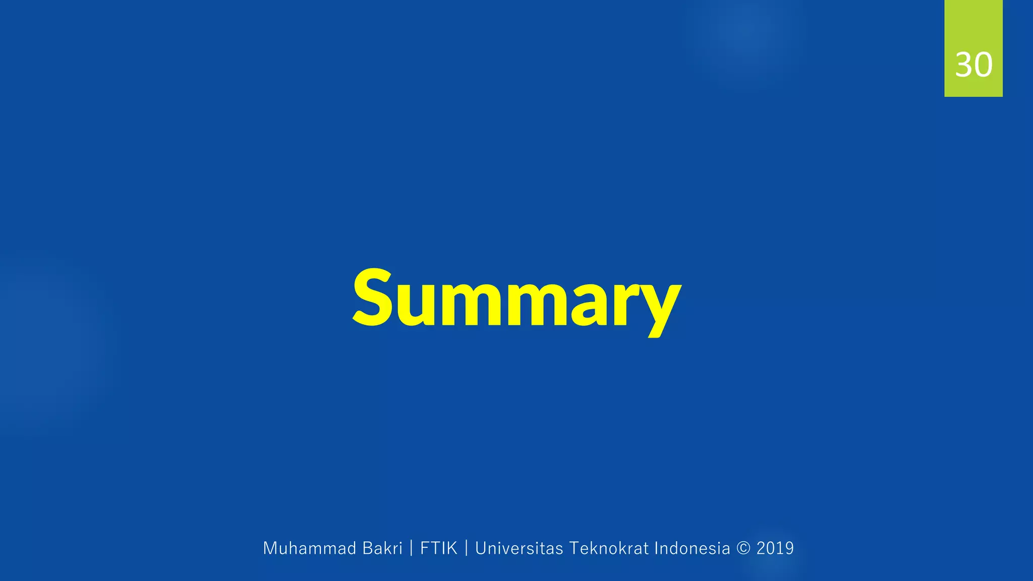 Muhammad Bakri | FTIK | Universitas Teknokrat Indonesia © 2019
Summary
30
 