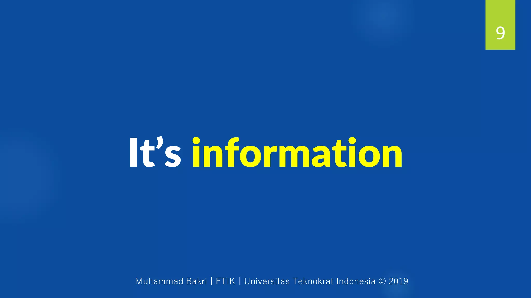 Muhammad Bakri | FTIK | Universitas Teknokrat Indonesia © 2019
It’s information
9
 