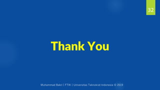 Muhammad Bakri | FTIK | Universitas Teknokrat Indonesia © 2019
Thank You
32
 