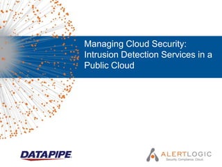 Managing Cloud Security:
Intrusion Detection Services in a
Public Cloud
 