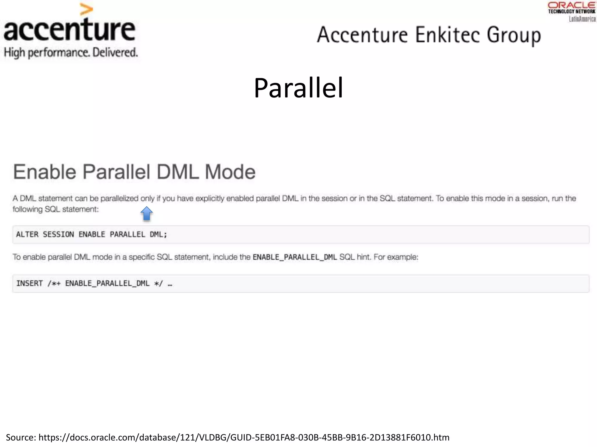 Parallel
Source: https://docs.oracle.com/database/121/VLDBG/GUID-5EB01FA8-030B-45BB-9B16-2D13881F6010.htm
 