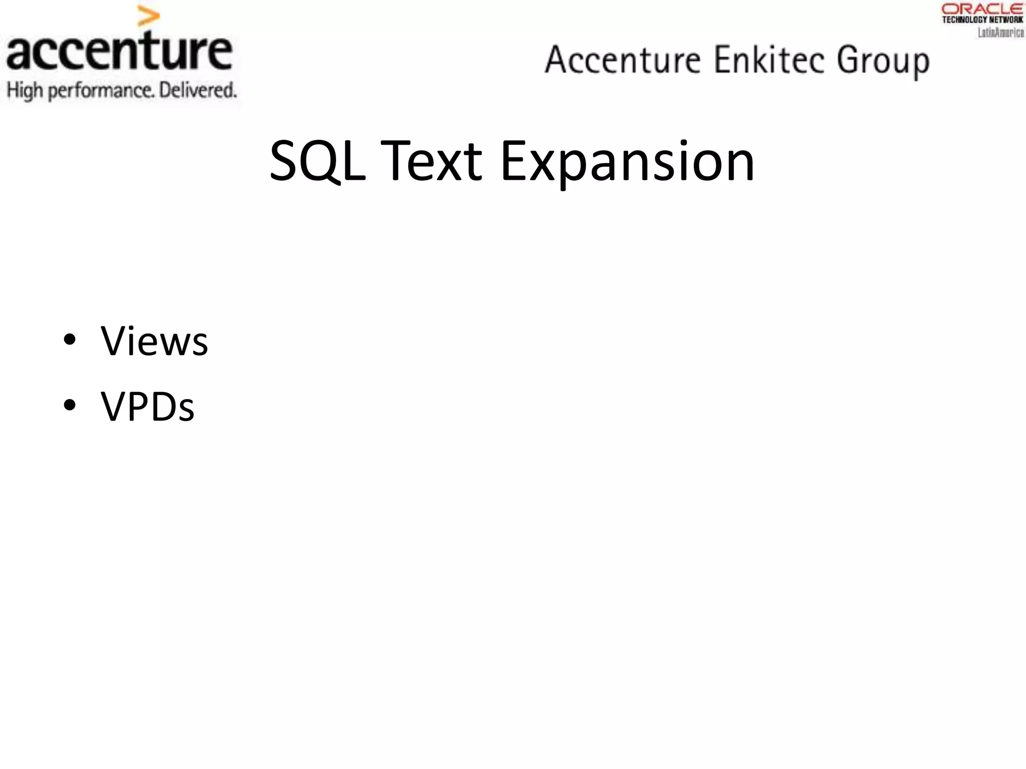 SQL Text Expansion
• Views
• VPDs
 