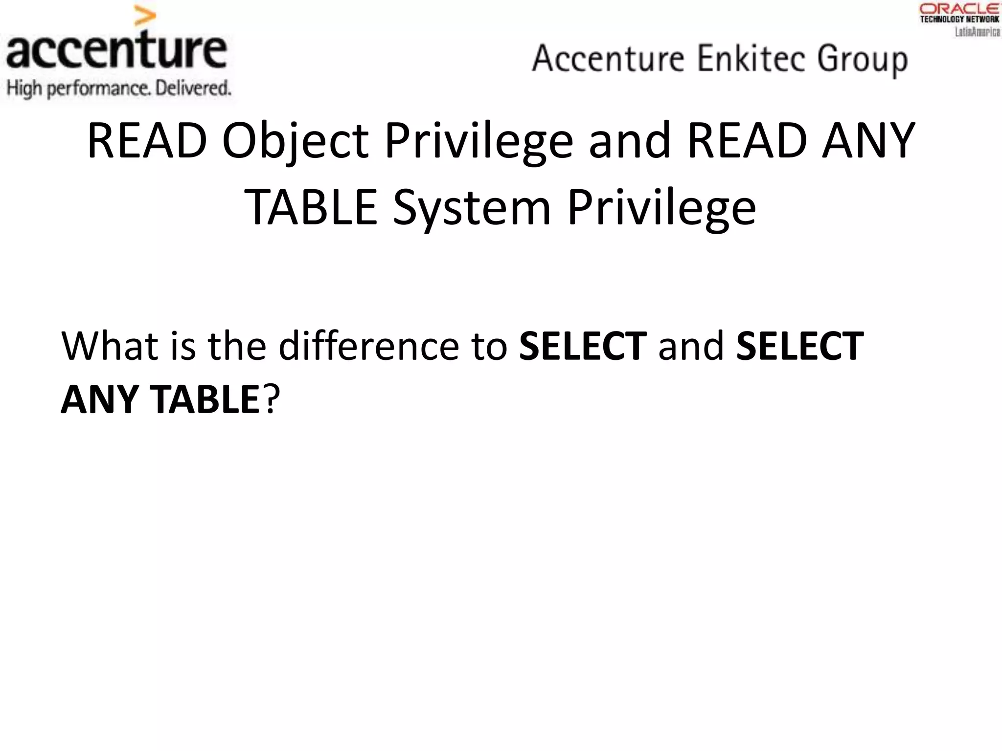 READ Object Privilege and READ ANY
TABLE System Privilege
What is the difference to SELECT and SELECT
ANY TABLE?
 