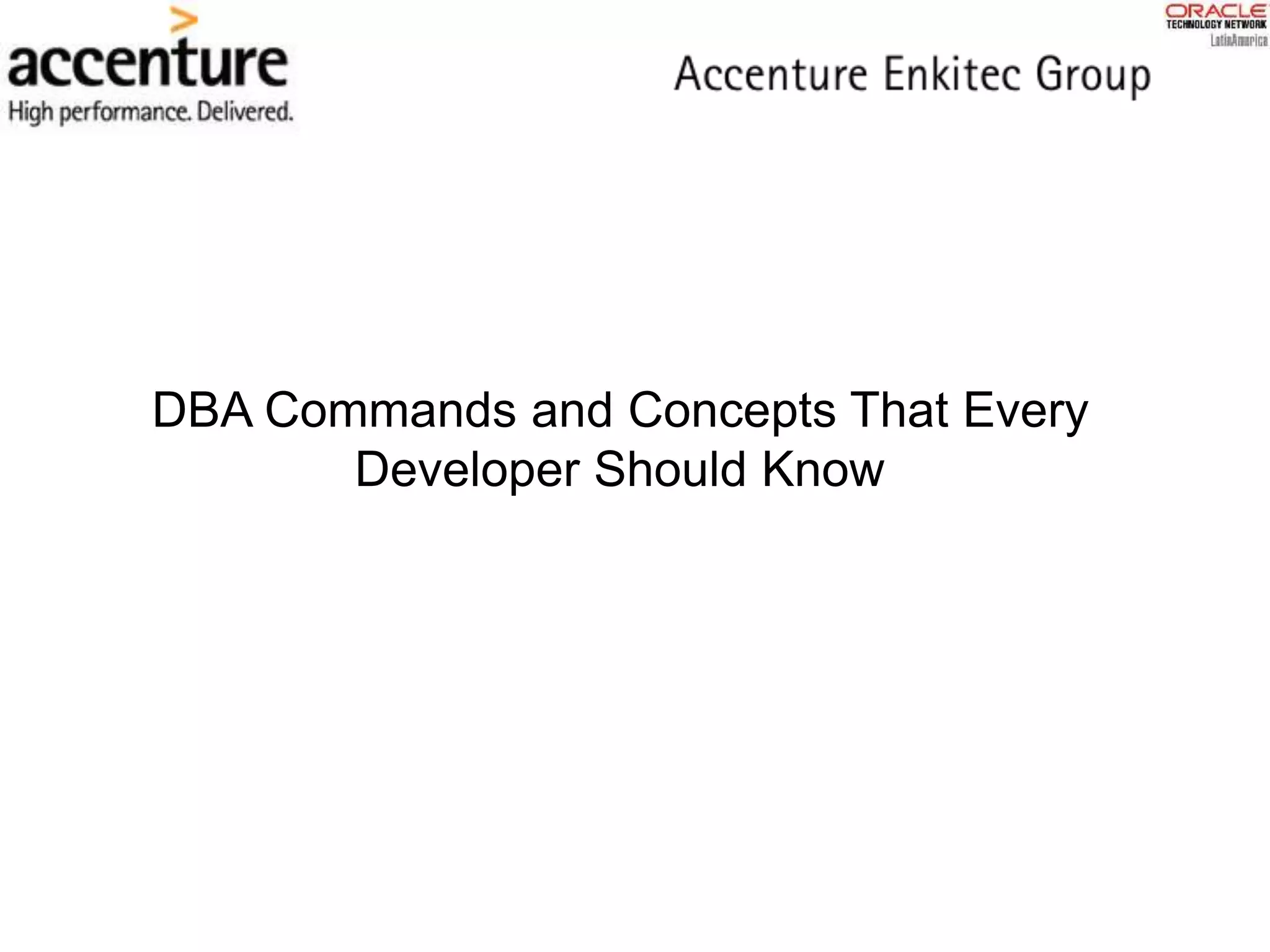 DBA Commands and Concepts That Every
Developer Should Know
 