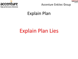 Explain Plan
Explain Plan Lies
 
