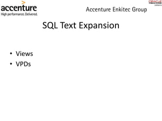 SQL Text Expansion
• Views
• VPDs
 