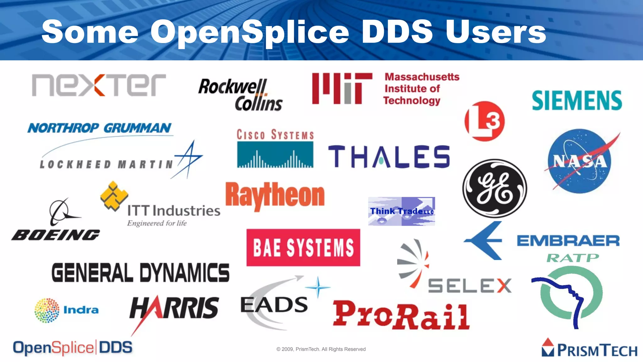 Some OpenSplice DDS Users




                                                    !"#$%&'()('*+'##,-+.+/($$,012"0




                                                                                    Experti
                                                                    réalisée par Bernard M
           © 2009, PrismTech. All Rights Reserved
 
