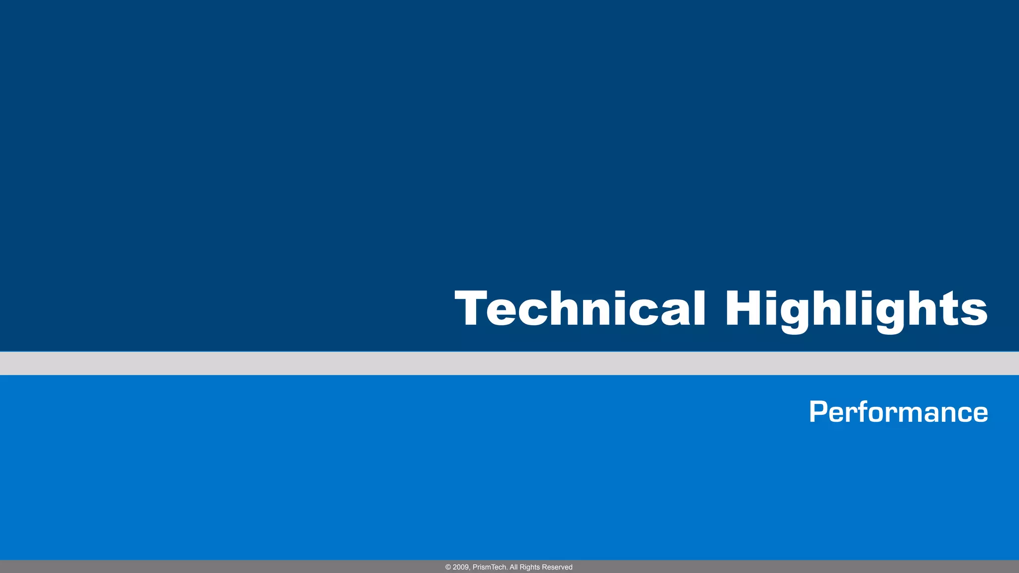 Technical Highlights

                                         Performance



© 2009, PrismTech. All Rights Reserved
 