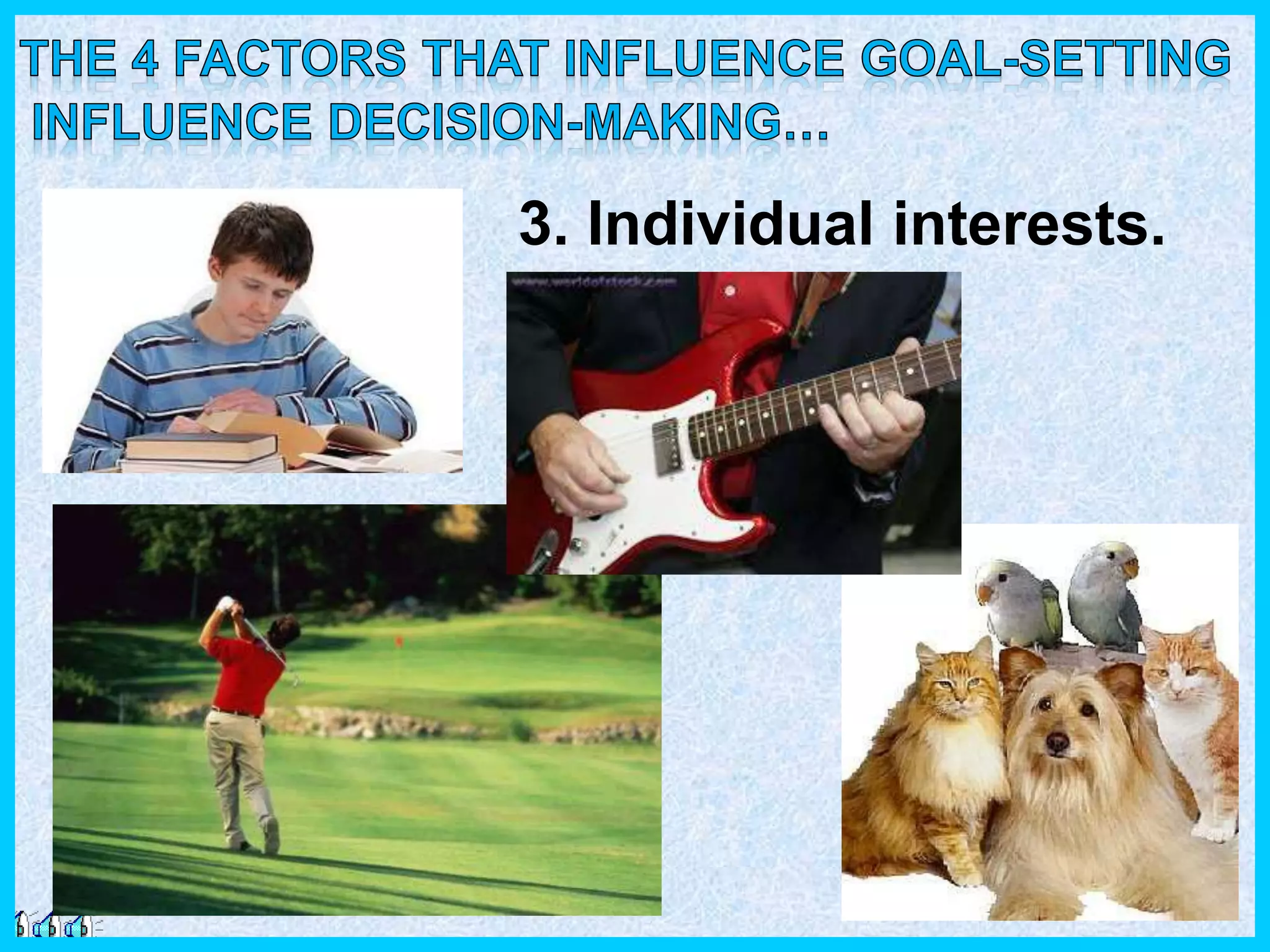 3. Individual interests.
 