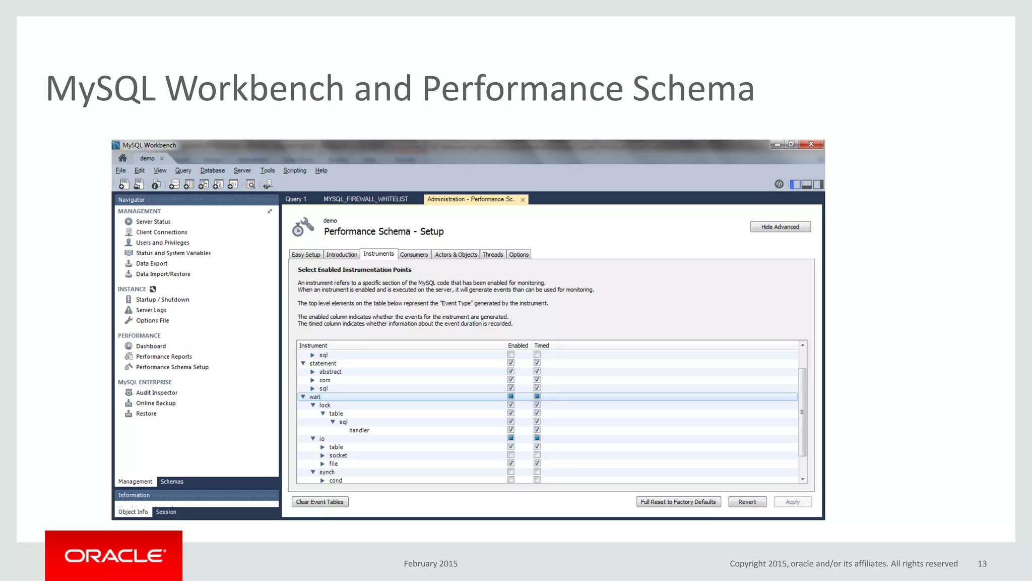 MySQL Workbench and Performance Schema
February 2015 Copyright 2015, oracle and/or its affiliates. All rights reserved 13
 
