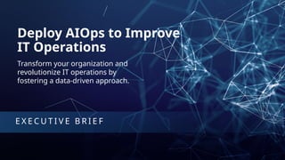 Deploying AIOps to Revolutionize IT Operations with Data-Driven ...
