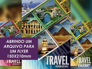 ABRINDO UM
ARQUIVO PARA
UM FLYER
150X210mm
 