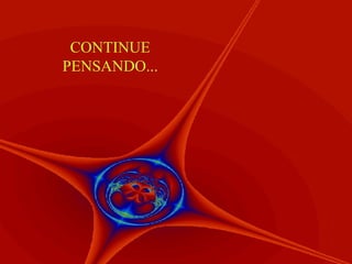 CONTINUE PENSANDO... 