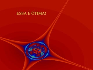 ESSA É ÓTIMA! 