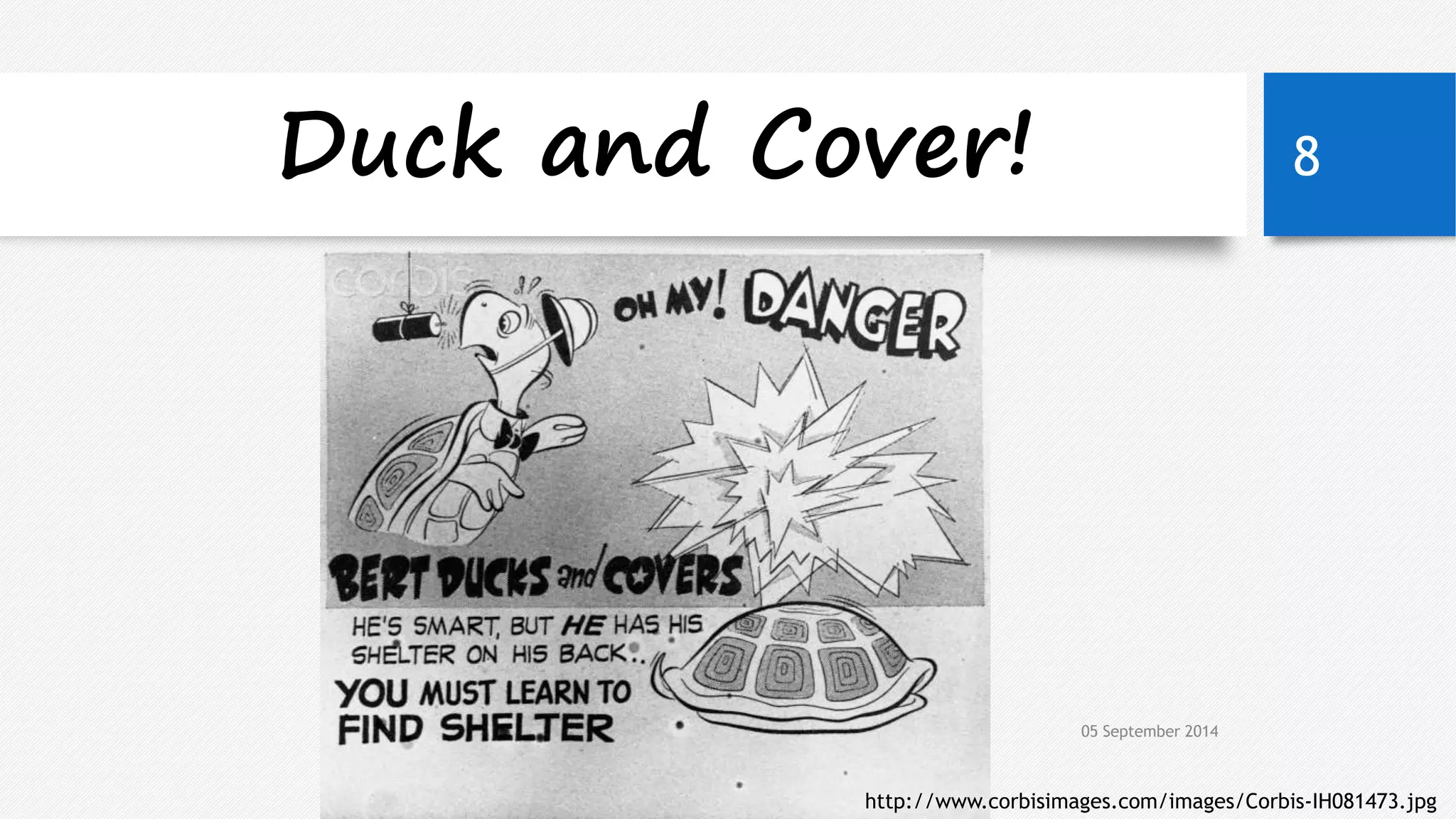 Duck and Cover! 
05 September 2014 
8 
http://www.corbisimages.com/images/Corbis-IH081473.jpg 
 