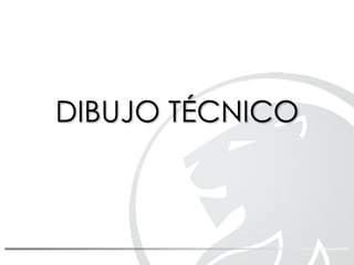 DIBUJO TÉCNICO
 