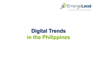 Digital Trends
in the Philippines
 