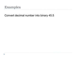 Examples
Convert decimal number into binary 45.5
 