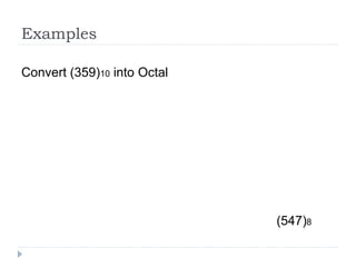 Examples
Convert (359)10 into Octal
(547)8
 