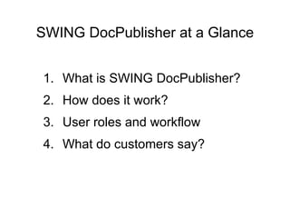 SWING DocPublisher at a Glance ,[object Object],[object Object],[object Object],[object Object]