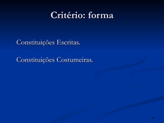 Critério: forma Constituições Escritas. Constituições Costumeiras. 
