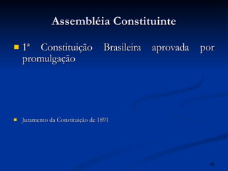 Assembléia Constituinte 1ª Constituição Brasileira aprovada por promulgação Juramento da Constituição de 1891 