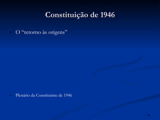 Constituição de 1946 O “retorno às origens” Plenário da Constituinte de 1946 