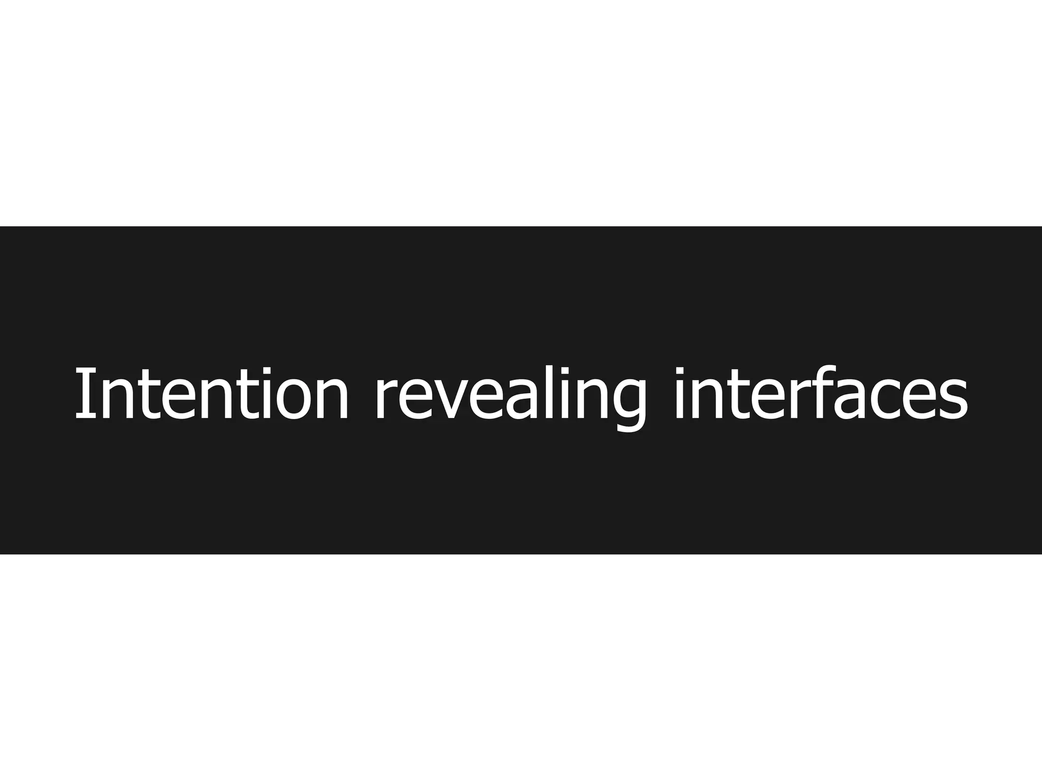 Intention revealing interfaces
 
