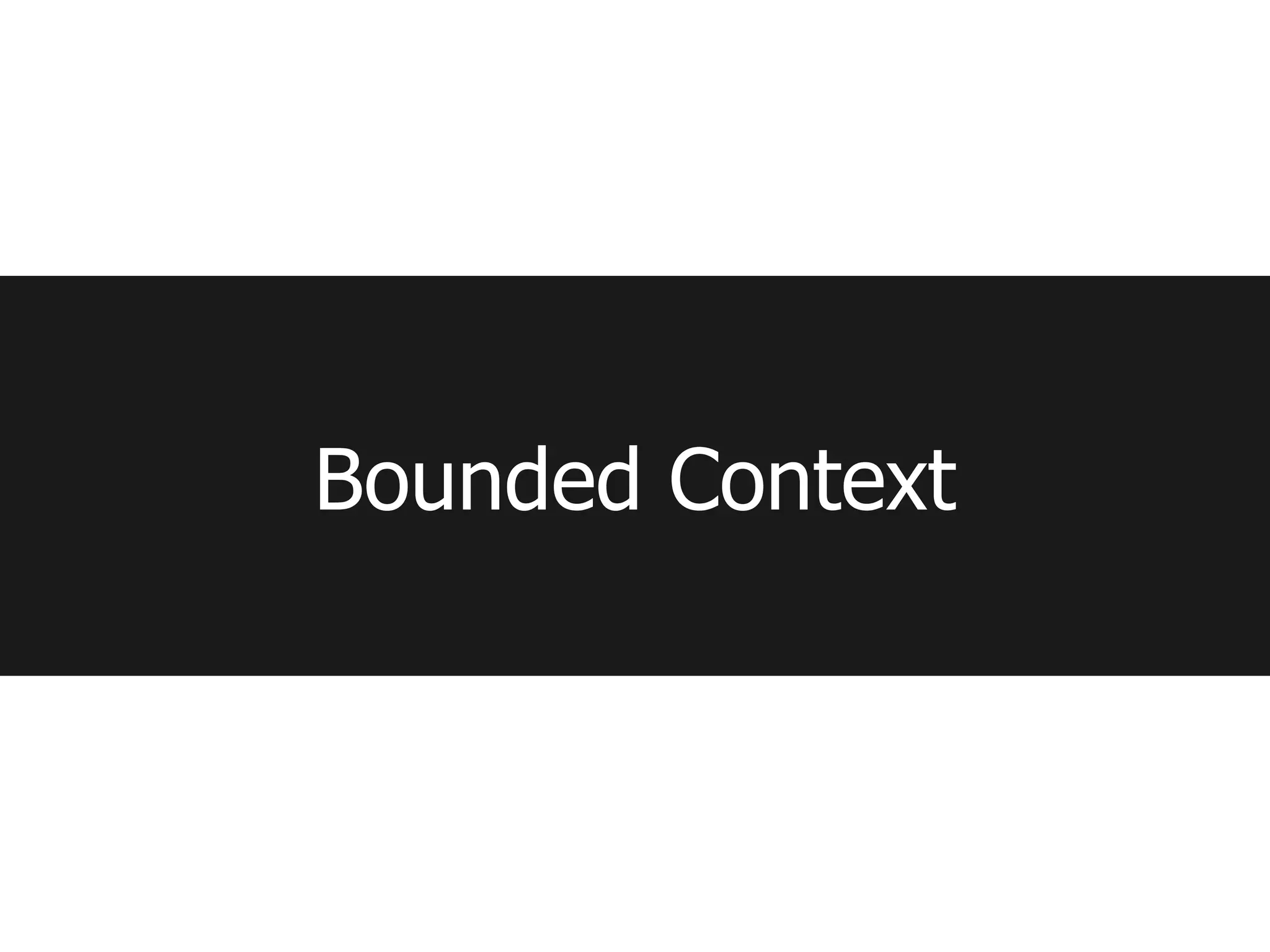 Bounded Context
 
