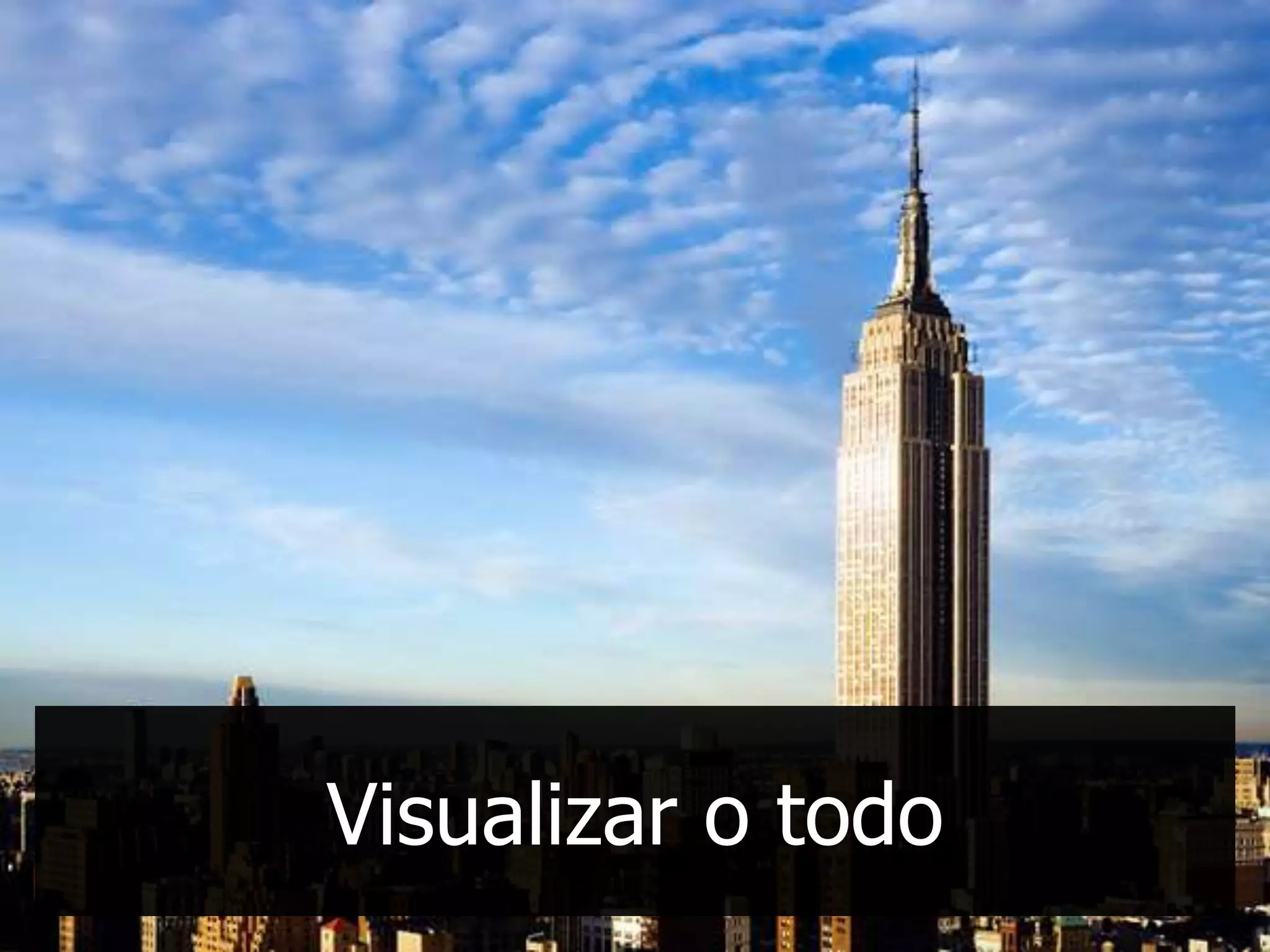 Visualizar o todo
 