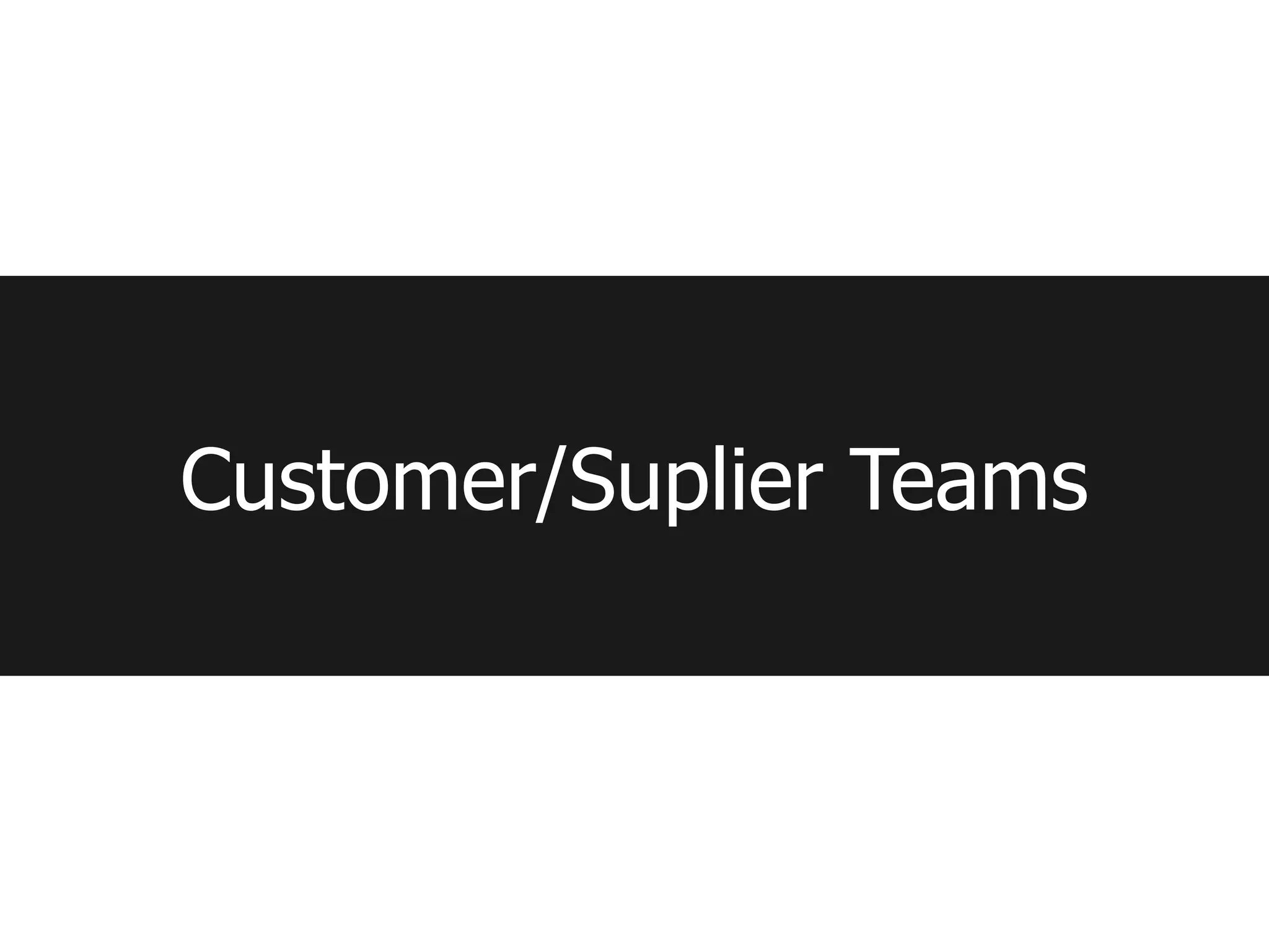 Customer/Suplier Teams
 