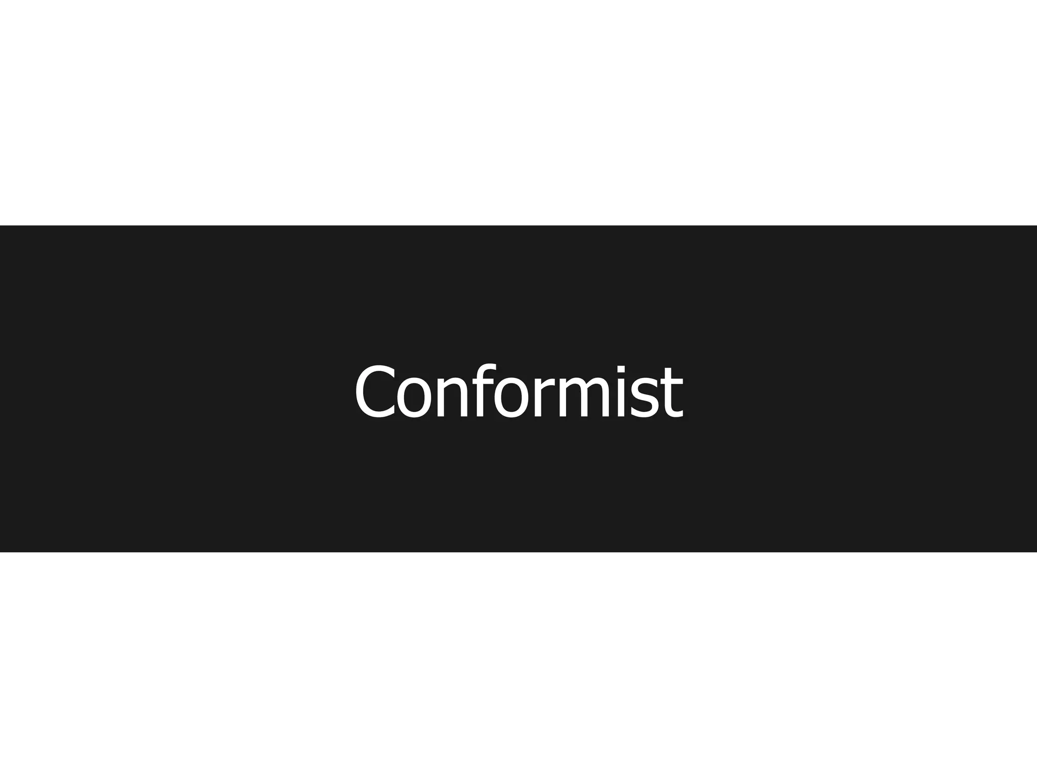 Conformist
 
