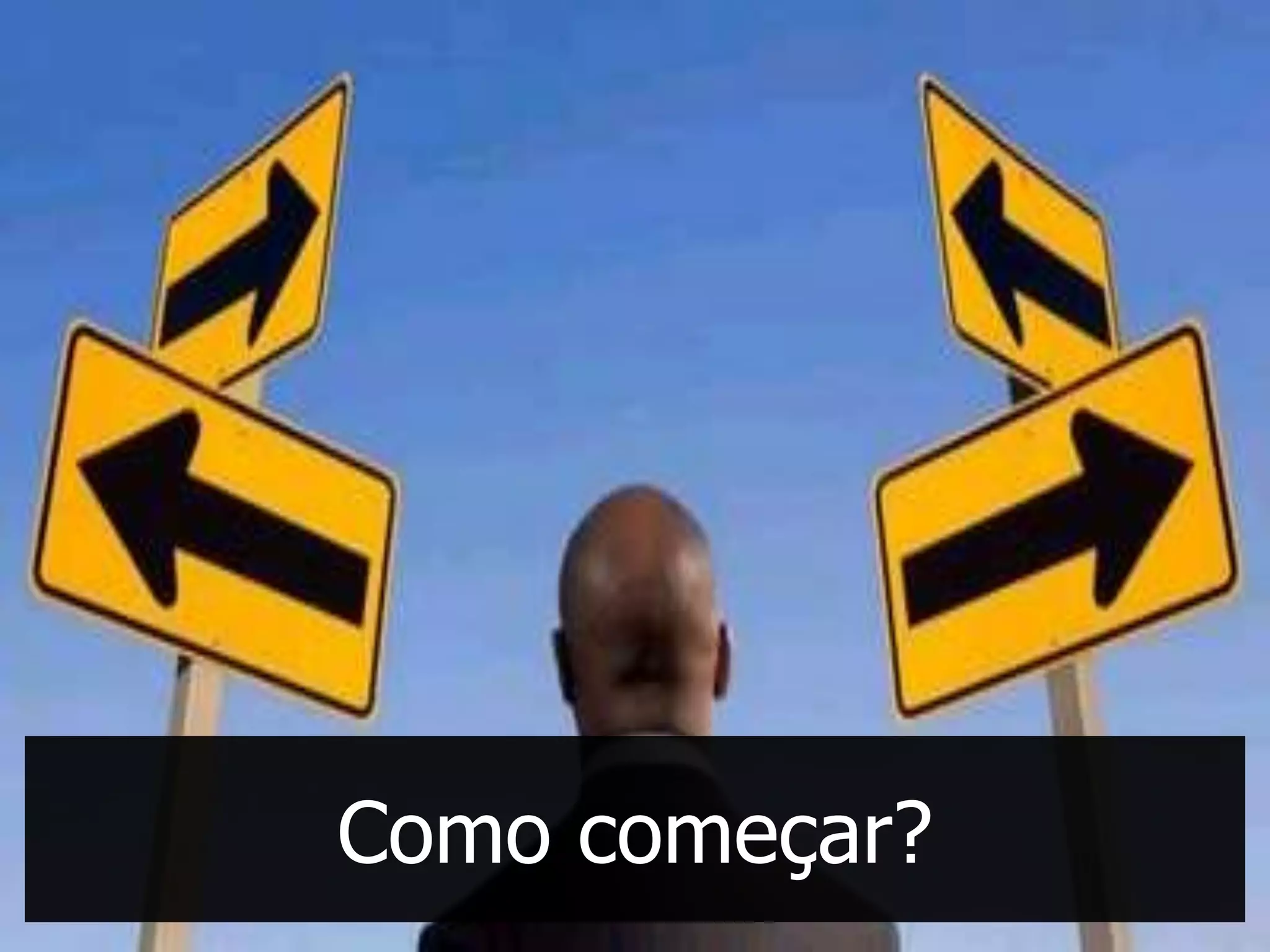 Como começar?
 