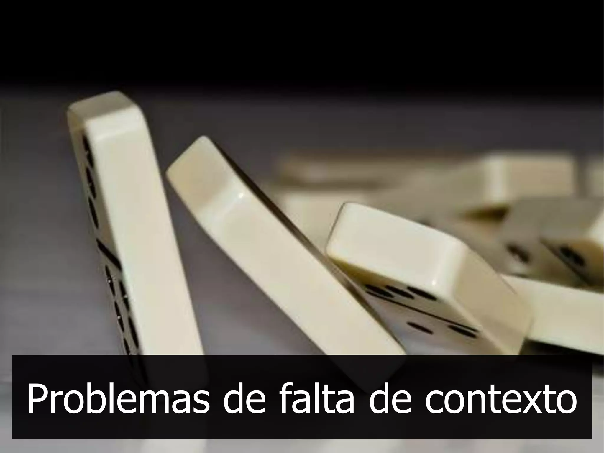 Problemas de falta de contexto
 