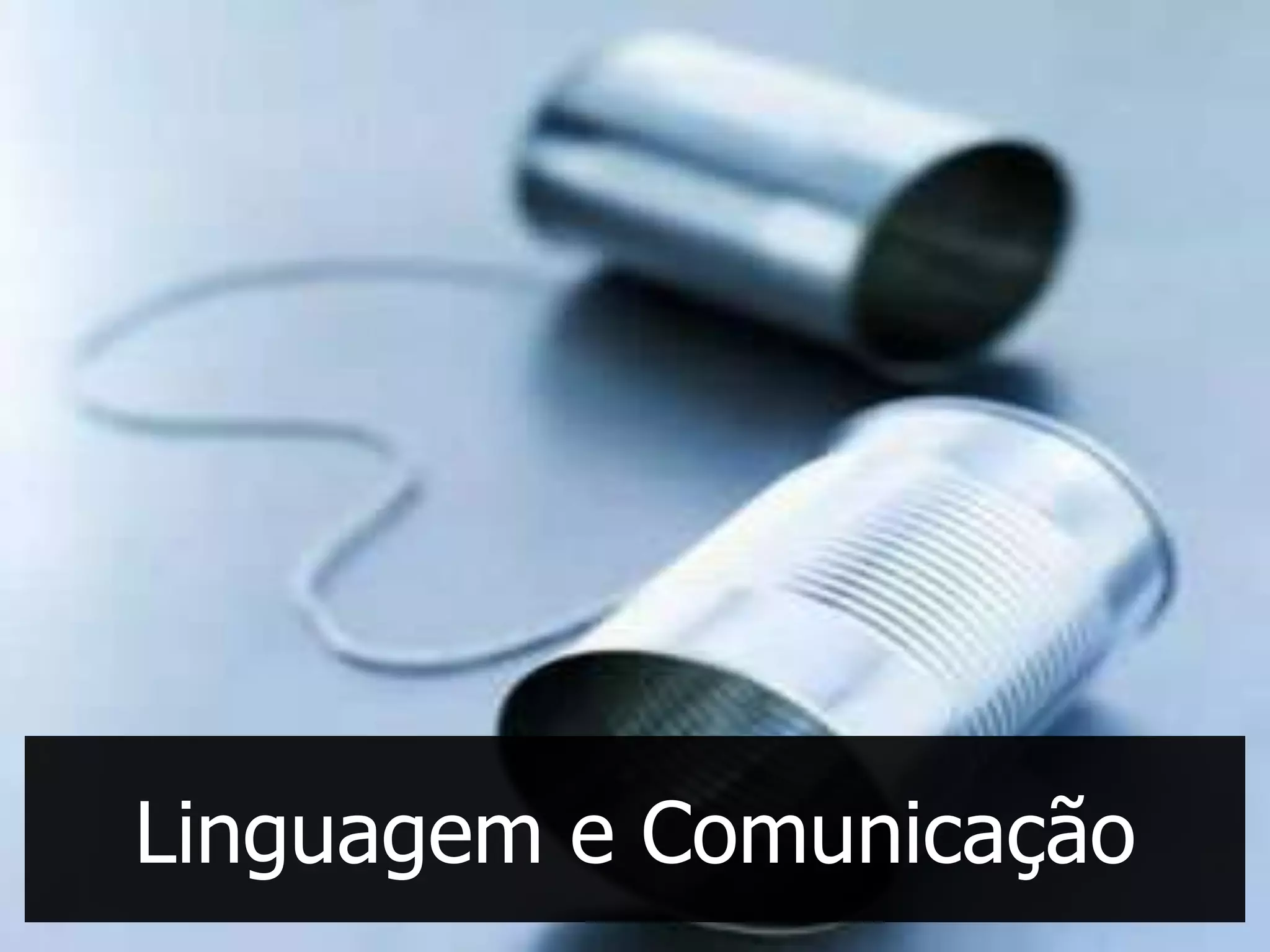 Linguagem e Comunicação
 