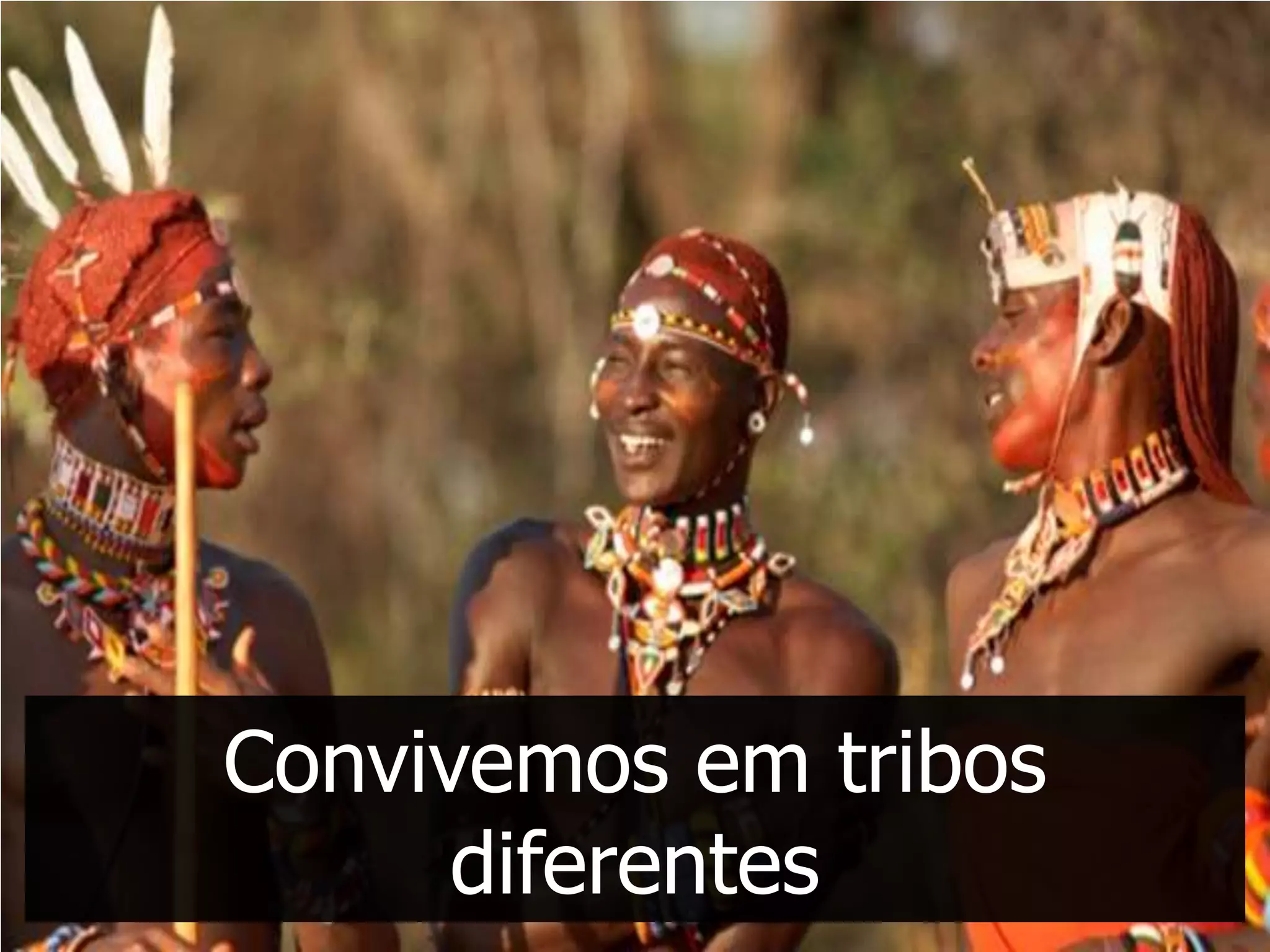 Convivemos em tribos
      diferentes
 
