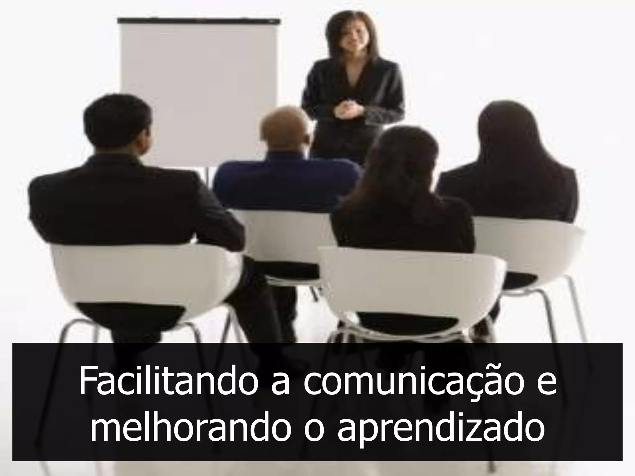 Facilitando a comunicação e
 melhorando o aprendizado
 