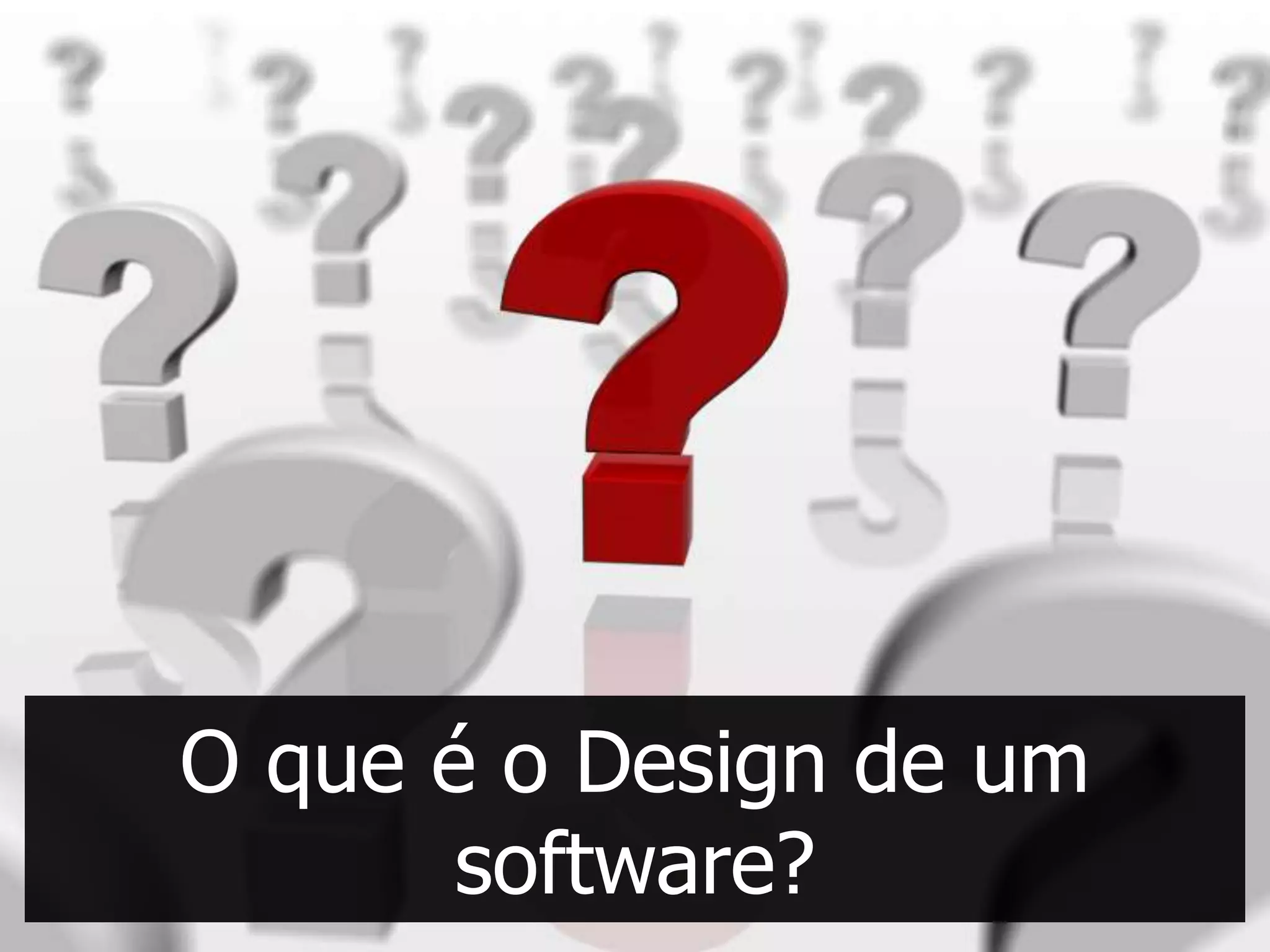 O que é o Design de um
       software?
 