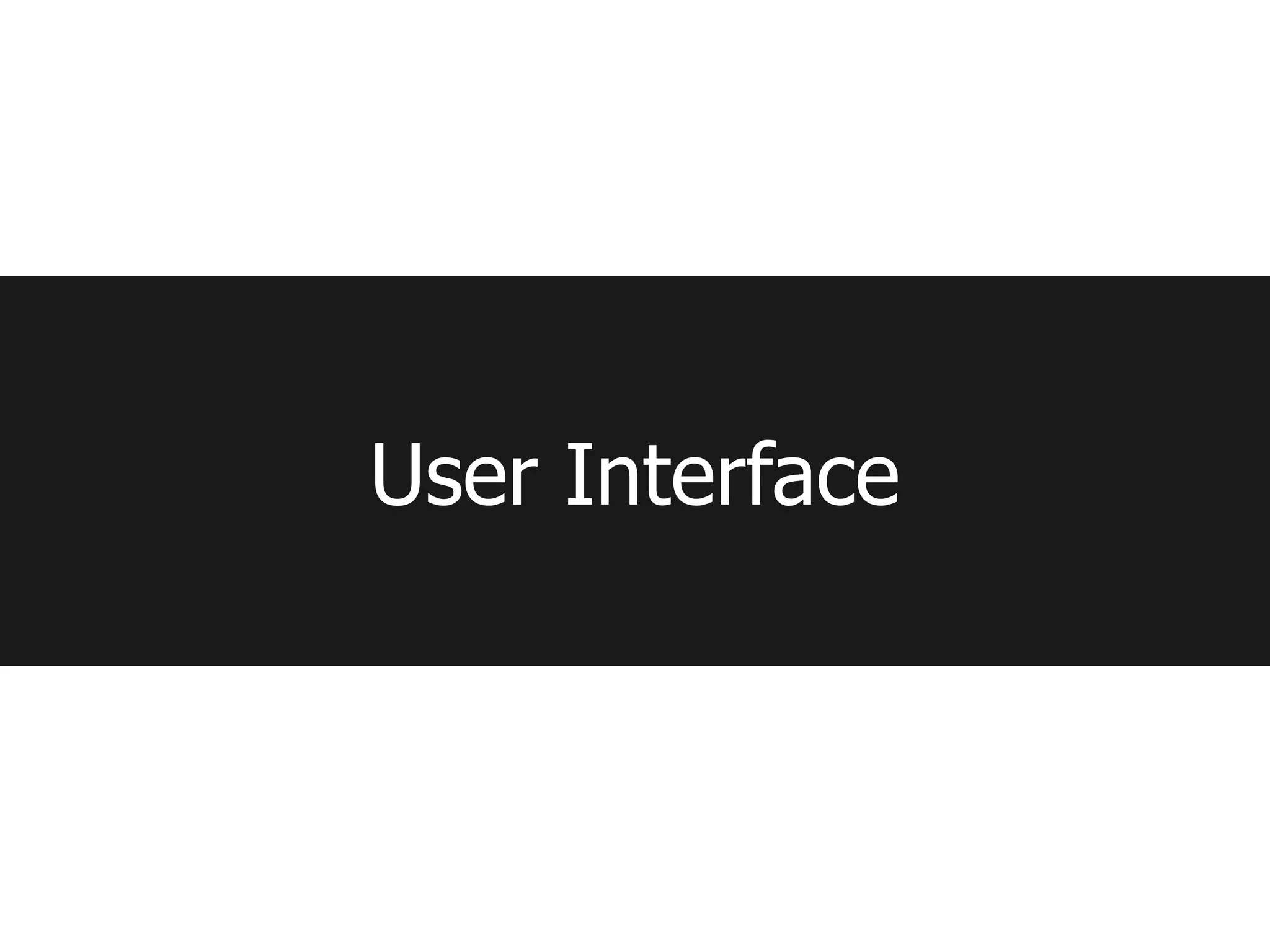 User Interface
 