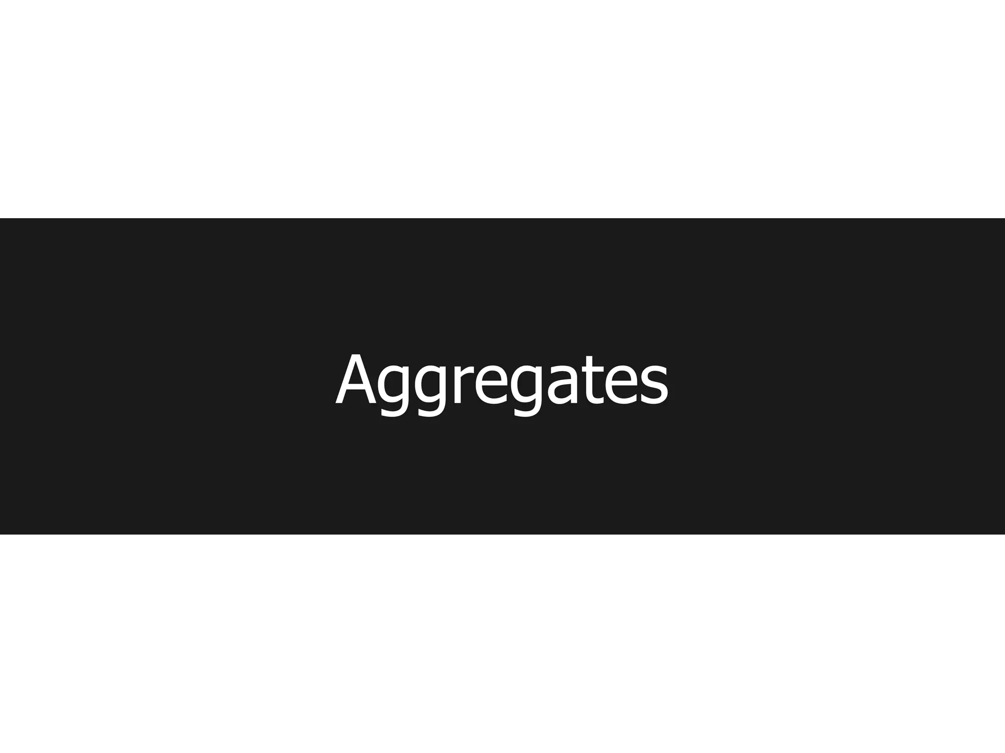 Aggregates
 