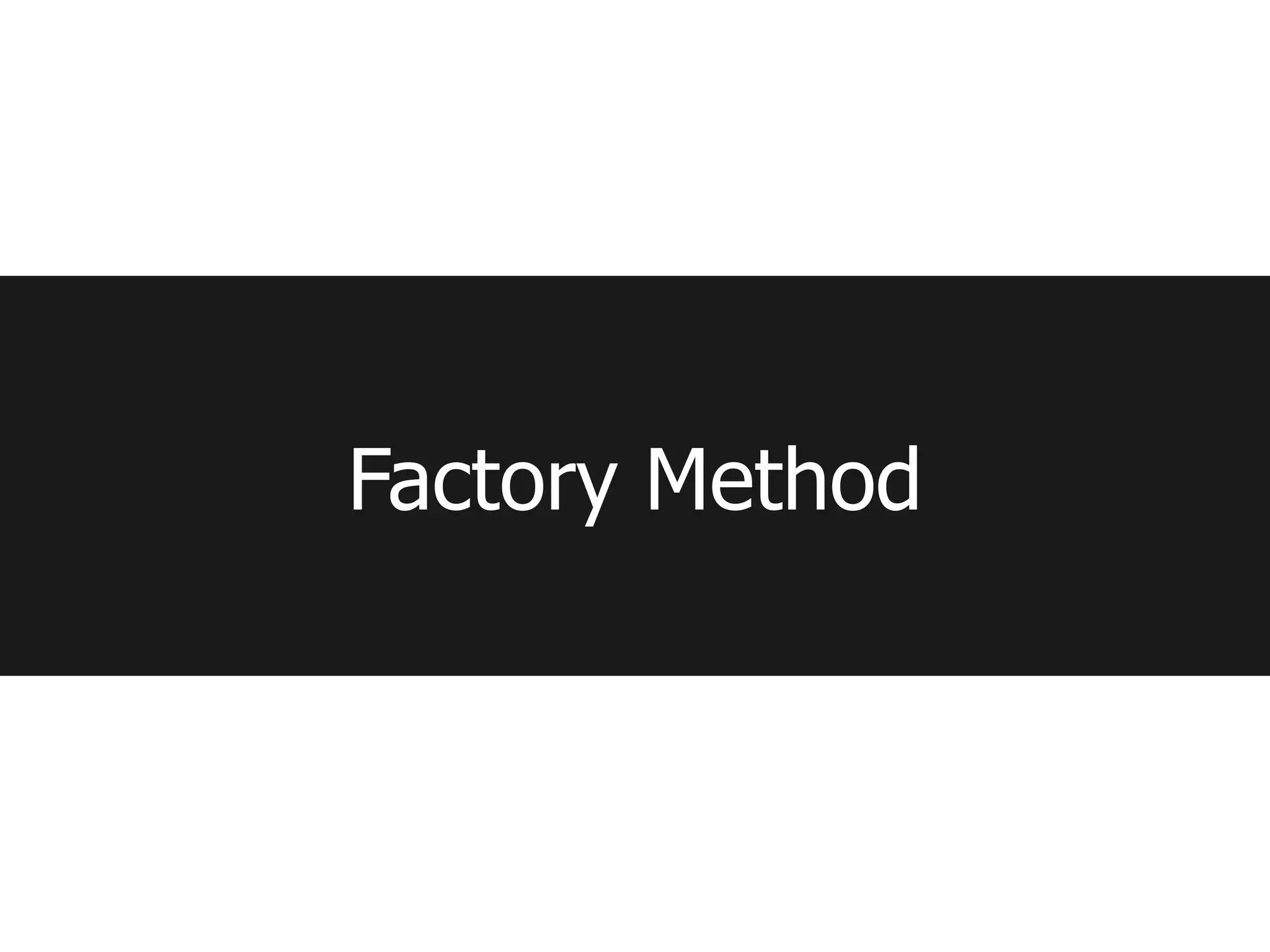 Factory Method
 