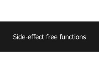 Side-effect free functions
 