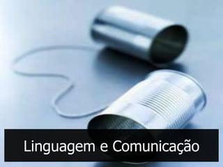 Linguagem e Comunicação
 