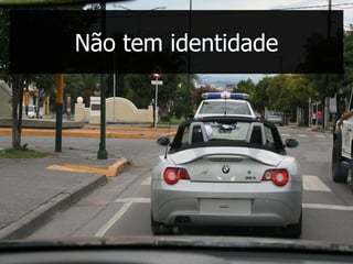 Não tem identidade
 