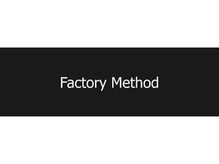 Factory Method
 