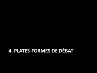 4. PLATES-FORMES DE DÉBAT
 