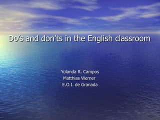 Do’s and don’ts in the English classroom Yolanda R. Campos Matthias Werner  E.O.I. de Granada 