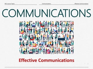 1
|
Effective Communications
Communications
MTL Course Topics
COMMUNICATIONS
Effective Communications
 