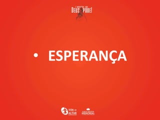 • ESPERANÇA
 