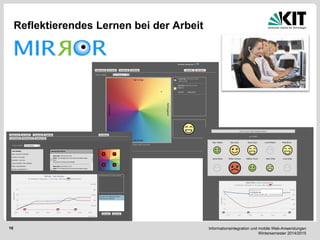 Informationsintegration und mobile Web-Anwendungen Wintersemester 2014/2015 
10 
Reflektierendes Lernen bei der Arbeit  